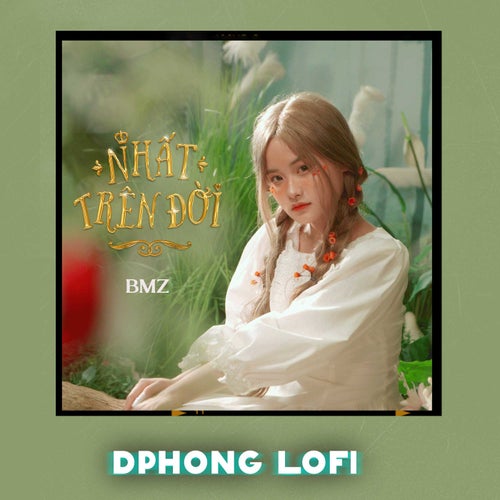 Nhất Trên Đời (DPhong Lofi)