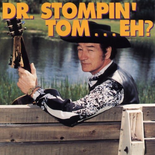 Dr. Stompin' Tom...Eh?