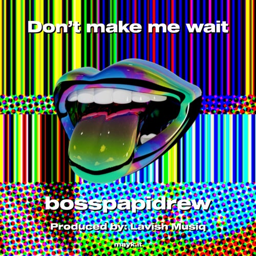Don't make me wait