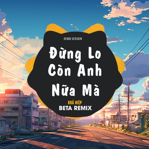 Đừng Lo Còn Anh Nữa Mà 2 (Remix)