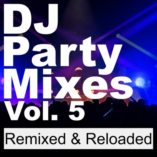 DJ Party Mixes, Vol. 5 (Remixed & Reloaded)