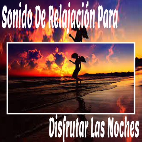 Sonido de Relajacion para Disfrutar las Noches