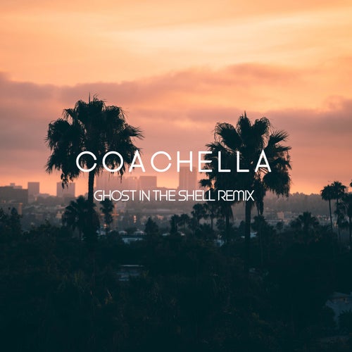 Coachella (Ghost in the Shell Remix)