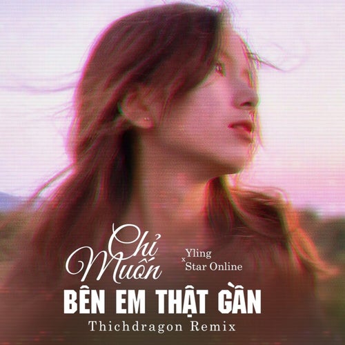 Chỉ Muốn Bên Em Thật Gần (ThichDragon Remix)