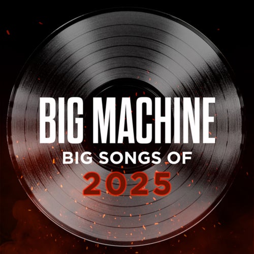 Big Machine: Big Songs Of 2025