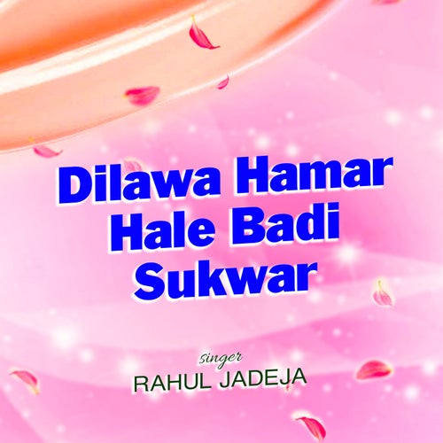 Dilawa Hamar Hale Badi Sukwar