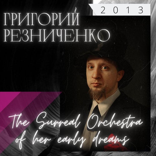 The Surreal Orchestra of her early dreams (2013)