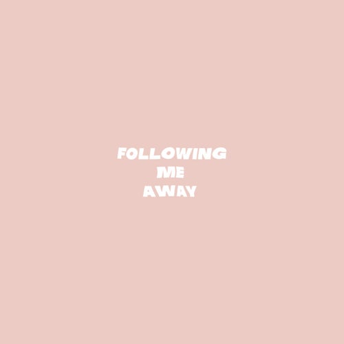 Following Me Away