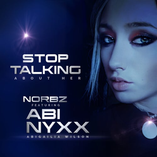 Stop Talking (About Her) [feat. Abi Nyxx, Abigailia Wilson]