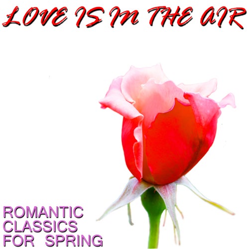 Love Is in the Air: Romantic Classics for Spring