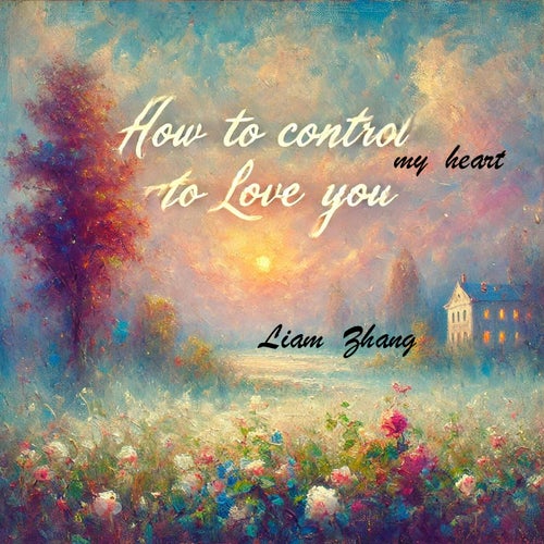 How to Control My Heart to Love You