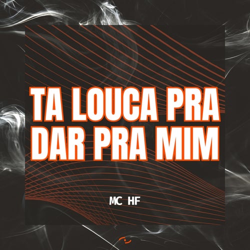 Ta louca pra dar pra mim