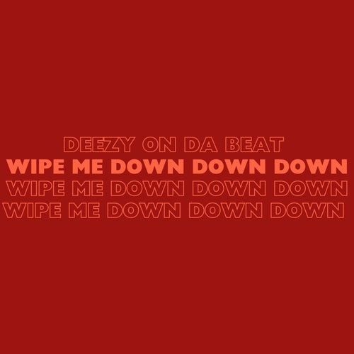 Wipe Me Down Down Down