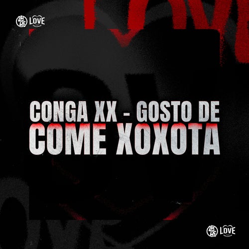 Conga Xx - Gosto de Come Xoxota