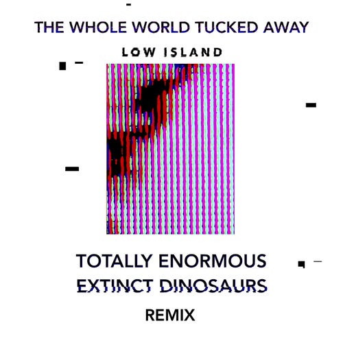 The Whole World Tucked Away (Totally Enormous Extinct Dinosaurs Remix)
