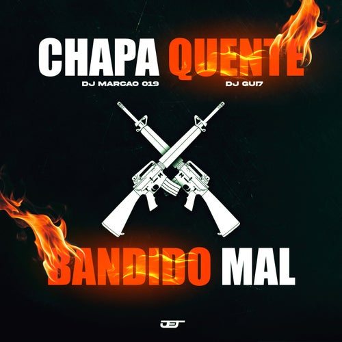 Chapa Quente x Bandido Mal