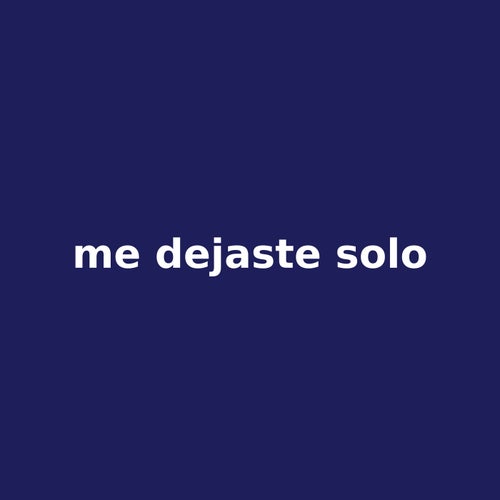 me dejaste solo