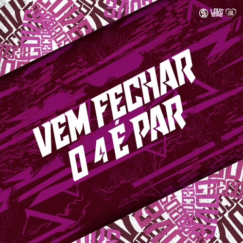 Vem Fechar o 4 É Par