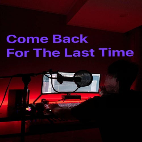 Come Back For The Last Time