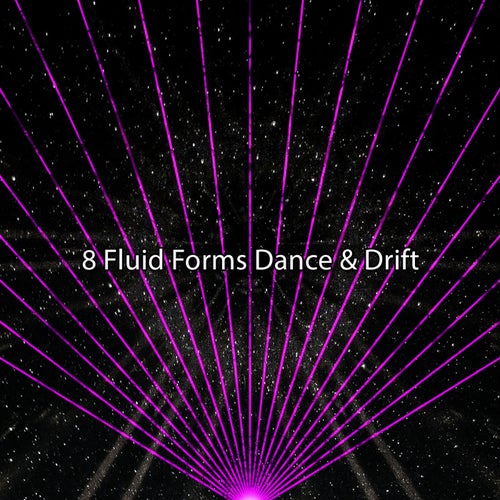 8 Fluid Forms Dance & Drift