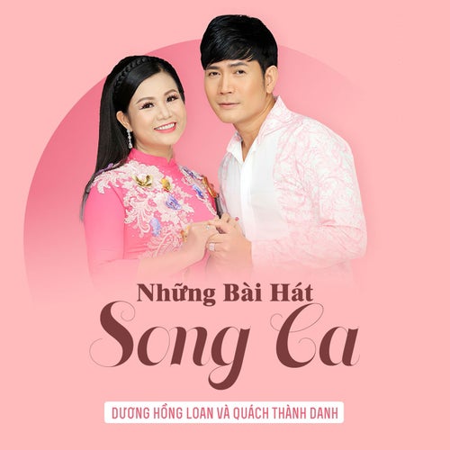 Những Bài Hát Song Ca Của Nguyễn Hồng Loan Và Quách Thành Danh