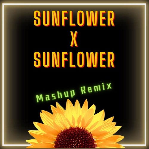 Sunflower X Sunflower (Mashup Remix)