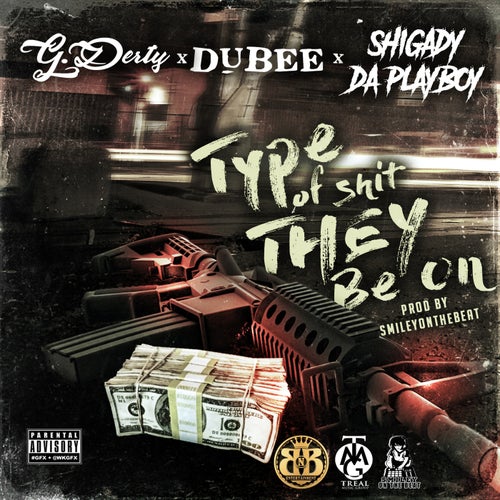 Type of Shit They Be On (feat. Dubee & Shigady Da Playboy)