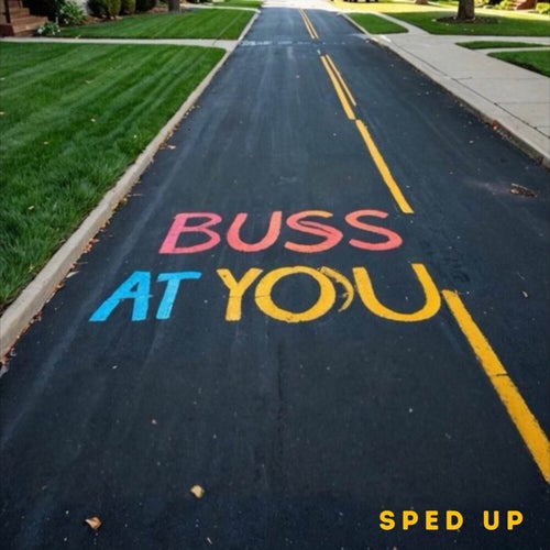 BUSS AT YOU (SPED UP)
