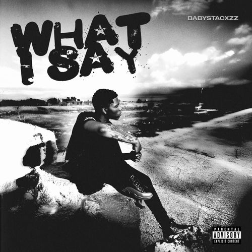 WHAT I SAY?
