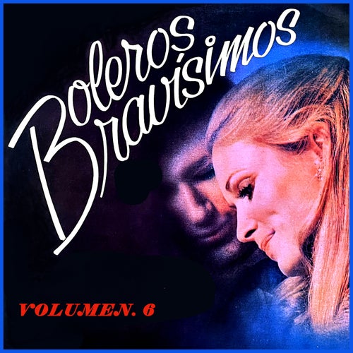 Boleros Bravísimos, Vol. 6