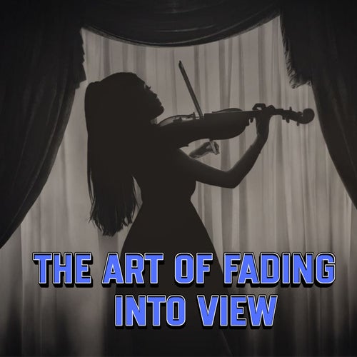 The Art of Fading Into View