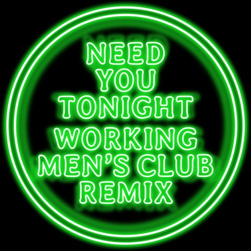 Need You Tonight (Working Men's Club Remix)