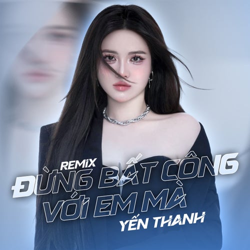 Đừng Bất Công Với Em Mà (Remix Ver)