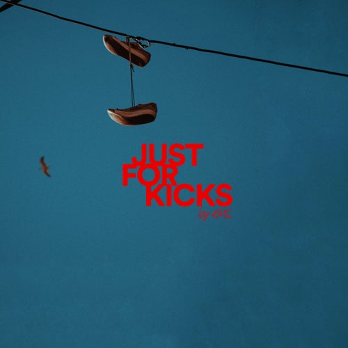 JUST FOR KICKS