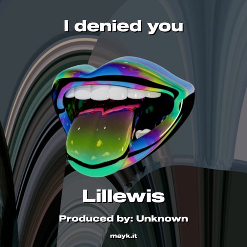 I denied you