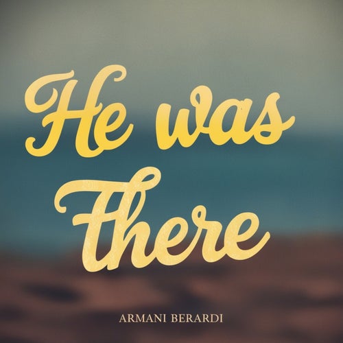 He Was There