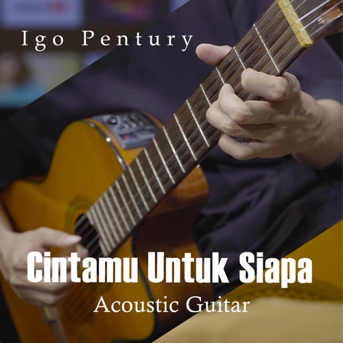 Cintamu Untuk Siapa (Acoustic Guitar Version)