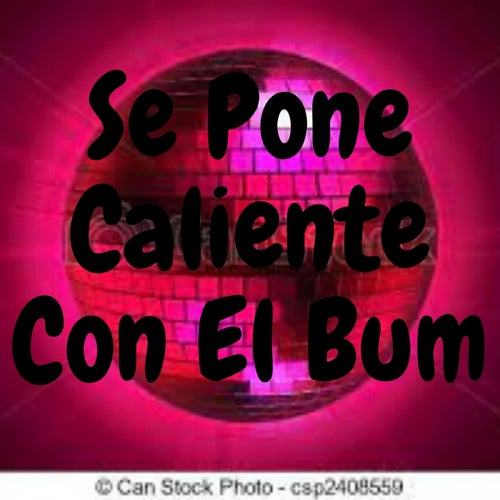 Se Pone Caliente Con el Bum