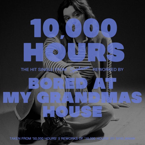 10,000 Hours (Bored at My Grandmas House Rework)