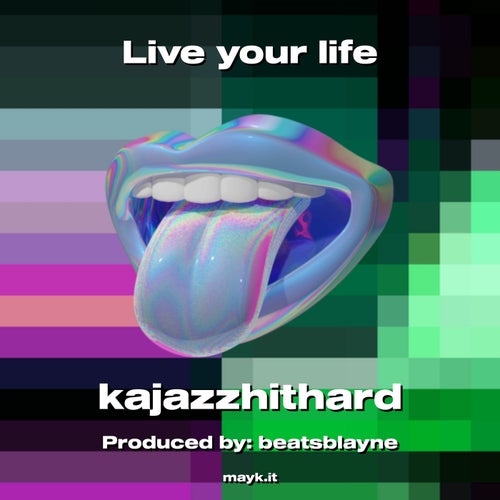 Live your life