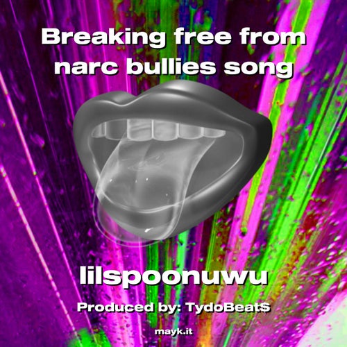 Breaking free from narc bullies song