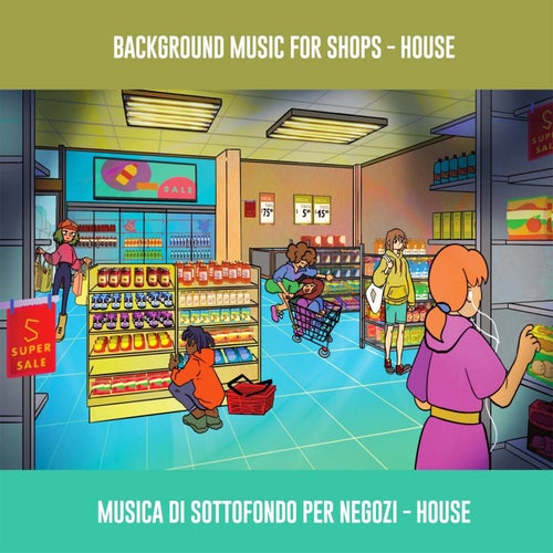 Background Music For Shop - House (Musica Di Sottofondo Per Negozio - House)