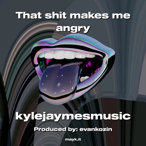 That s*** makes me angry