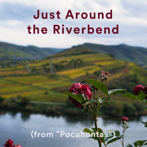 Just Around the Riverbend (from "Pocahontas")