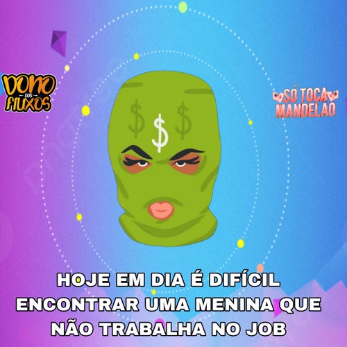 Hoje em Dia É Difícil Encontrar uma Menina Que Não Trabalha no Job