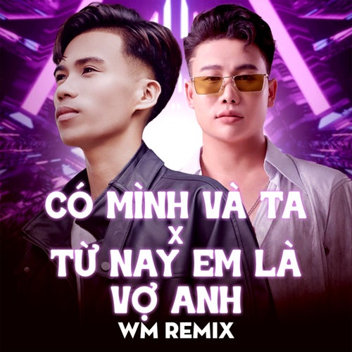 Có Mình Và Ta x Từ Nay Em Là Vợ Anh (WM Remix)