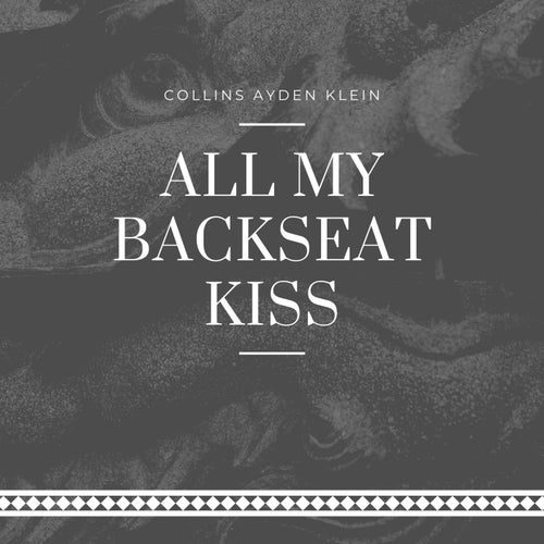 All My Backseat Kiss