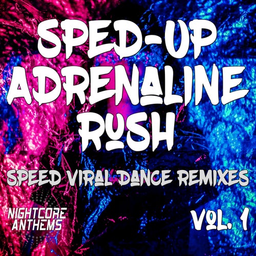 Sped-Up Adrenaline Rush, Vol. 1 (Speed Viral Dance Remixes)