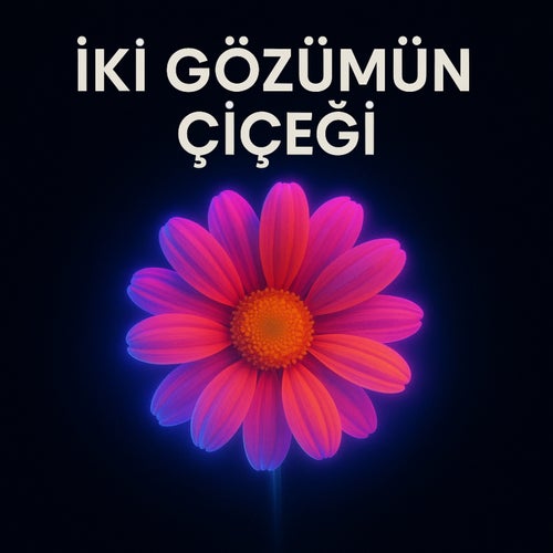 İki Gözümün Çiçeği