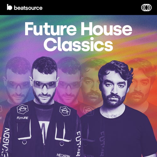 Future House Classics Playlist for DJs on Beatsource